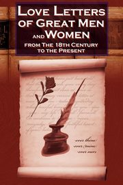 Love Letters of Great Men and Women from the Eighteenth Century to the Present Day, 