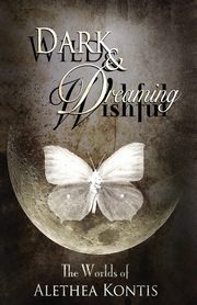 Wild and Wishful, Dark and Dreaming, Kontis Alethea