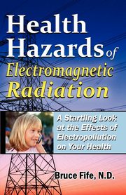 Health Hazards of Electromagnetic Radiation, Fife Bruce