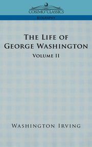 The Life of George Washington - Volume II, Irving Washington