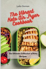 The Vibrant Keto Air Fryer Cookbook, Gorman Lydia