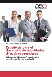 Estrategia para el desarrollo de habilidades directivas esenciales, Ascn Villa Phd. Jimmy Eduardo