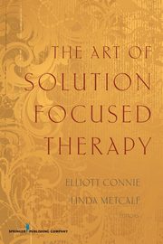 The Art of Solution Focused Therapy, Connie Elliott MA LPC
