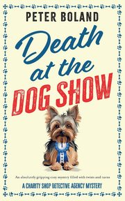 DEATH AT THE DOG SHOW, Boland Peter