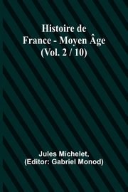Histoire de France - Moyen ge; (Vol. 2 / 10), Michelet Jules