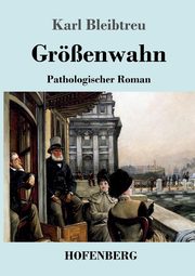 Grenwahn, Bleibtreu Karl