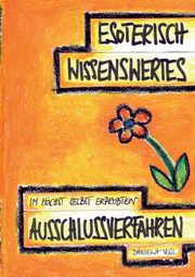 Esoterisch Wissenswertes im hchst selbst erprobten Ausschlussverfahren, Vogl Daniela