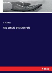 Die Schule des Maurers, Harres B