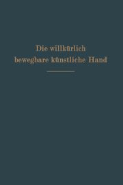 Die willkrlich bewegbare knstliche Hand, Sauerbruch Ferdinand
