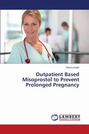 ksiazka tytu: Outpatient Based Misoprostol to Prevent Prolonged Pregnancy autor: Jindal Nikita