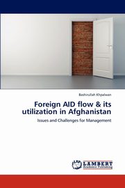 ksiazka tytu: Foreign AID flow & its utilization in Afghanistan autor: Khpalwan Bashirullah