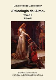 LA EVOLUCION DE LA CONSCIENCIA Psicologia del Alma  Tomo II, Sena Maria Monferrer Eva