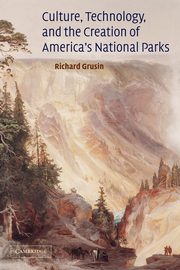 Culture, Technology, and the Creation of America's National Parks, Grusin Richard