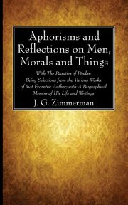 Aphorisms and Reflections on Men, Morals and Things, Zimmerman J. G.