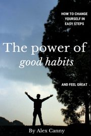The Power Of Good Habits, Canny Alex