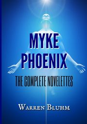 Myke Phoenix - The Complete Novelettes, Bluhm Warren