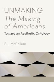 Unmaking The Making of Americans, McCallum E. L.