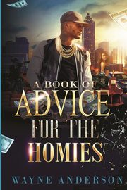 ksiazka tytu: A Book of Advice for The Homies autor: Anderson Wayne