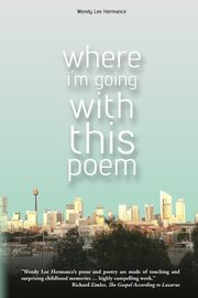 Where I'm Going with this Poem, Hermance Wendy Lee