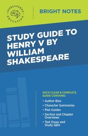 Study Guide to Henry V by William Shakespeare, Intelligent Education