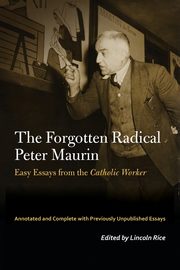 The Forgotten Radical Peter Maurin, Maurin Peter