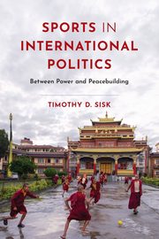 Sports in International Politics, Sisk Timothy D.