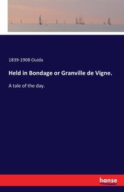 Held in Bondage or Granville de Vigne., Ouida 1839-1908