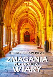 ksiazka tytu: Zmagania na drodze wiary autor: Piat Jarosaw