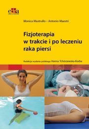 Fizjoterapia w trakcie i po leczeniu raka piersi, Mastrullo M. , Maestri, A