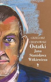 Ostatki Jana Stanisawa Witkiewicza, Chojnowski Grzegorz