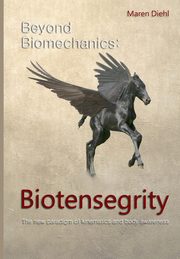 Beyond Biomechanics - Biotensegrity, Diehl Maren