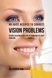 48 Juice Recipes to Correct Vision Problems, Correa Joe