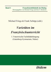 Varietten im Franzsischunterricht. I. Franzsische Fachdidaktiktagung (Gutenberg-Gymnasium, Mainz), 