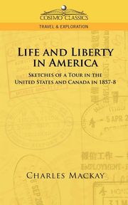 Life and Liberty in America, Sketches of a Tour in the United States and Canada in 1857-8, MacKay Charles