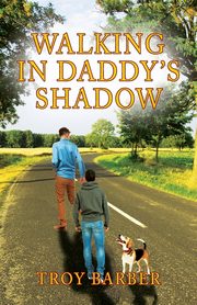 Walking in Daddy's Shadow, Barber Troy