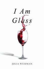 I Am Glass, Weidman Julia