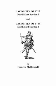 Jacobites of 1715 and 1745. North East Scotland, McDonnell Frances