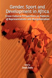Gender, Sport and Development in Africa. Cross-cultural Perspectives on Patterns of Representations and Marginalization, 
