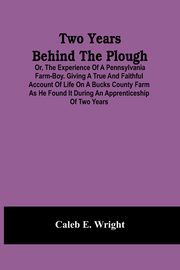 Two Years Behind The Plough, E. Wright Caleb