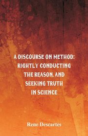 A Discourse on Method, Descartes Rene