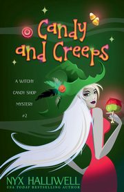 Candy and Creeps, A Witchy Candy Shop Mystery, Book 2, Halliwell Nyx