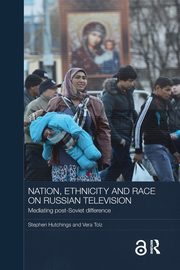 Nation, Ethnicity and Race on Russian Television, Hutchings Stephen