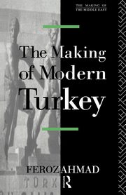 The Making of Modern Turkey, Feroz Ahmad