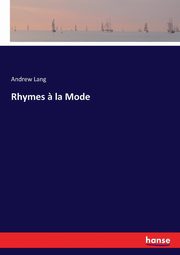 Rhymes ? la Mode, Lang Andrew