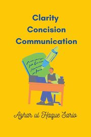 Clarity Concision Communication, Sario Azhar ul Haque