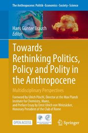 Towards Rethinking Politics, Policy and Polity in the Anthropocene, 