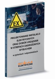 Projektowanie instalacji elektrycznych oraz dobr urzdze w strefach zagroonych wybuchem w pytaniach i odpowiedziach, wierewski Micha