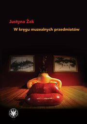 ksiazka tytu: W krgu muzealnych przedmiotw autor: ak Justyna