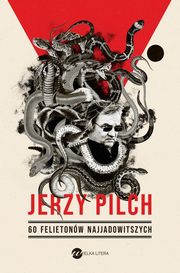 60 felietonw najjadowitszych, Pilch Jerzy