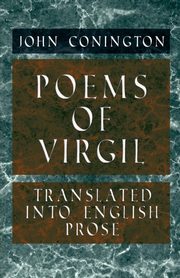 Poems of Virgil - Translated into English Prose, Conington John